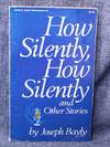 How Silently, How Silently and Other Stories