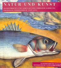 Natur Und Kunst. Handschriften Und Alben Aus Der Ambraser Sammlung Erzherzog Ferdinands II....