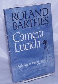 Camera Lucida: reflections on photography by Barthes, Roland, translated by Richard Howard - 1981