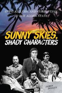 Sunny Skies, Shady Characters : Cops, Killers, and Corruption in the Aloha State