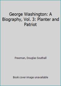 cover of George Washington: A Biography, Vol. 3: Planter and Patriot