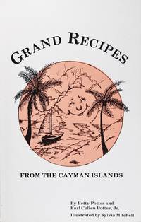 Grand Recipes From the Cayman Islands by Betty Potter, Earl Cullen Potter. Jr - 1985