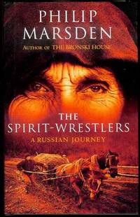 The Spirit-Wrestlers: A Russian Journey by Philip Marsden - 1998