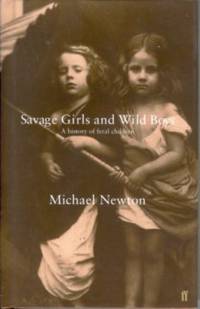 Savage Girls and Wild Boys: a History of Feral Children by Newton, Michael - 2002