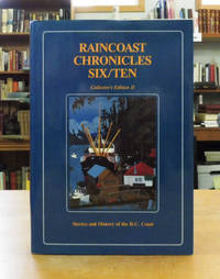 Raincoast Chronicles Six/Ten: Collector&#039;s Edition II. Stories and History of the B.C. Coast. by White, Howard (editor)