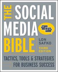 The Social Media Bible : Tactics, Tools, and Strategies for Business Success by Lon Safko - 2012