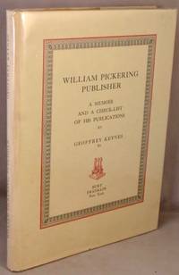 William Pickering, Publisher; A Memoir and a Check-List of His Publications. by Keynes, Geoffrey - 1969