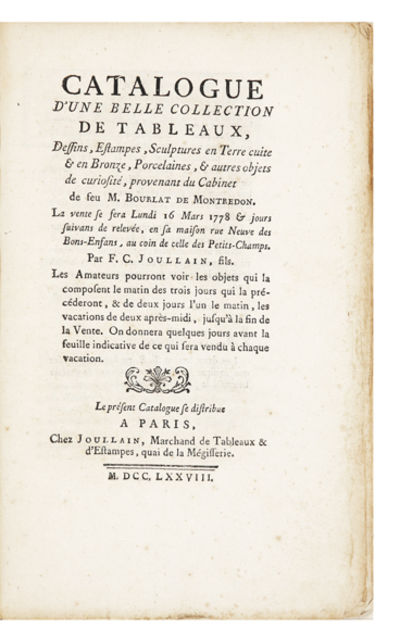Catalogue d’une belle Collection de Tableaux, Dessins, Estampes, Sculptures en Terre cuite & en Bronze, Porcelaines, & autres objets de curiosité, provenant du Cabinet de…La vente se fera Lundi 16 Mars 1778 & jours suivans…Par F.C. Joullain, fils