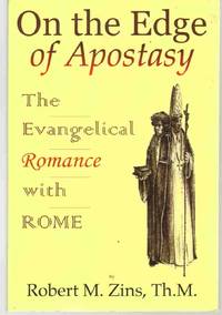 ON THE EDGE OF APOSTASY The Evangelical Romance with Rome