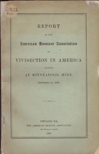 Report of the American Humane Association on Vivisection in American Adopted at Minneapolis, Minn. September 26, 1895