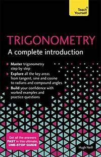 Trigonometry: A Complete Introduction: The Easy Way to Learn Trig (Teach Yourself)