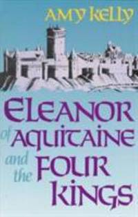 Eleanor of Aquitaine and the Four Kings by Amy Kelly - 1991