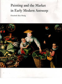 Painting and the Market in Early Modern Antwerp (Yale Publications in the History of Art)