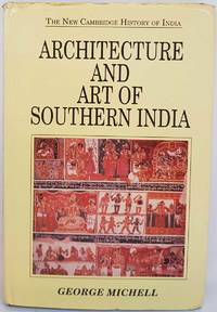 Architecture and Art of Southern India: Vijayanagara and the Successor States by George Michell - 2000