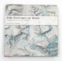 The Natures of Maps: Cartographic Constructions of the Natural World by Wood, Denis and Fels, John - 2008