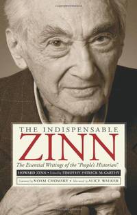 The Indispensable Zinn: The Essential Writings of the "People's Historian