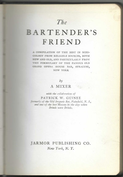 The Bartender's Friend; A compilation of the best in mixicology from reliable sources, both new and old, and particularly from the formulary of the Famous Old Grand Opera House Bar, Syracuse, New York