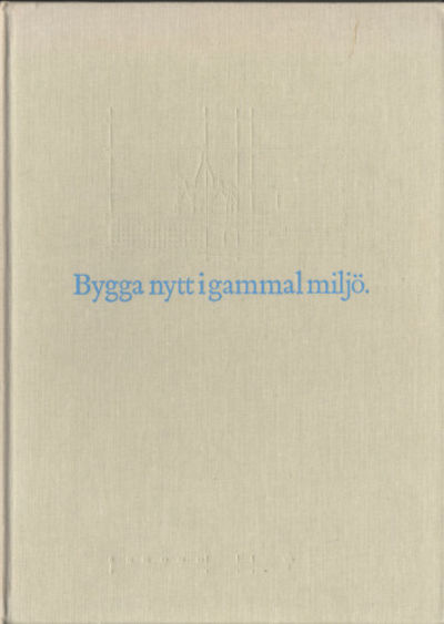 BYGGA NYTT I GAMMAL MILJÖ. Kring ett symposium i…