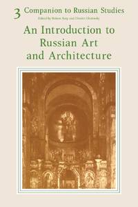 Companion to Russian Studies: Volume 3, an Introduction to Russian Art and Architecture