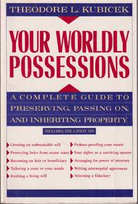 Your Worldly Possessions: a Complete Guide to Preserving  Passing On  and  Inheriting Property