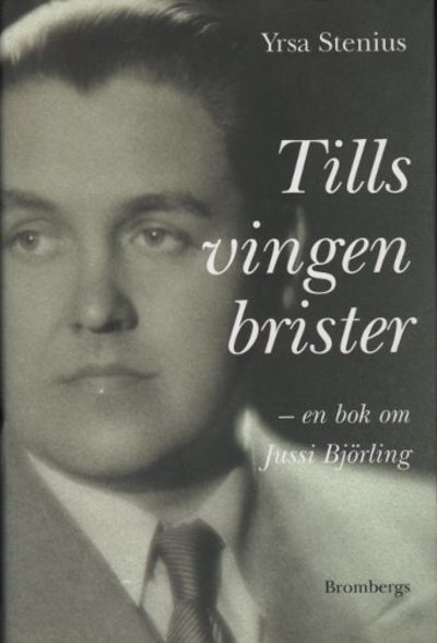 TILLS VINGEN BRISTER - en bok om Jussi Björling.