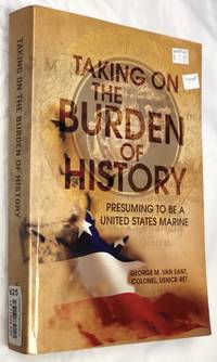 Taking On The Burden Of History: Presuming to be a United States Marine