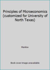 Principles of Microeconomics (customized for University of North Texas) by Mankiw - 2003