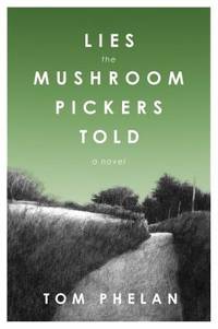 Lies the Mushroom Pickers Told : A Novel
