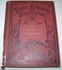 Die Elektrischen Accumulatoren und Ihre Verwendung in Der Praxis (Elektro-Technische Bibliothek) by J. Sack - Hardcover - 1887 - from Easy Chair Books (SKU: 146778)