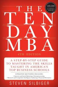 The Ten-Day MBA 4th Ed : A Step-By-Step Guide to Mastering the Skills Taught in America's Top...