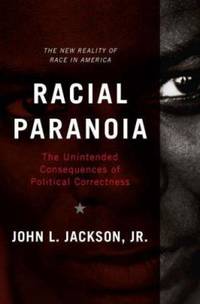 Racial Paranoia: The Unintended Consequences of Political Correctness
