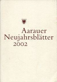 Aarauer NeujahrsblÃ¤tter 2002. by OrtsbÃ¼rgergemeinde Aarau (Hrsg.) - 2002 