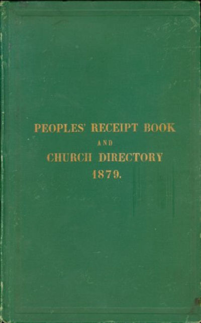 Peoples' Receipt Book and Church Directory 1879. Compiled by the Ladies of the First M. E. Church