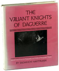 Valiant Knights of Daguerre: Selected Critical Essays on Photography and Profiles of Photographic Pioneers