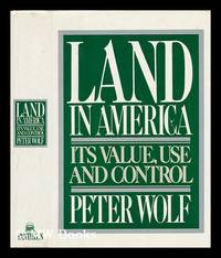 Land in America : its Value, Use, and Control / Peter Wolf