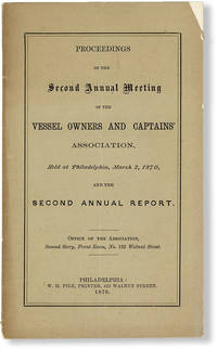 Proceedings of the Second Annual Meeting of the Vessel Owners and Captains' Association, Held at Philadelphia, March 2, 1870, and the Second Annual Report