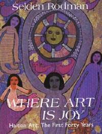 Where Art Is Joy : Haitian Art--The First Forty Years
