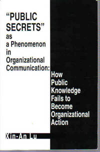 Public Secrets as a Phenomenon in Organizational Communication: How Public Knowledge Fails to...