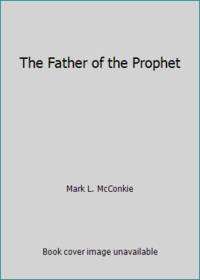 The Father of the Prophet: Stories and Insights from the Life of Joseph Smith, Sr.