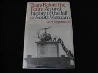 TEARS BEFORE THE RAIN: An Oral History of the Fall of South Vietnam