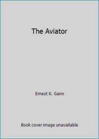 The Aviator by Gann, Ernest K - 1985