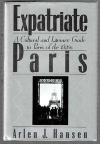 Expatriate Paris: A Cultural and Literary Guide to Paris of the 1920s