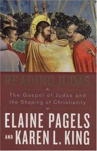 Reading Judas : The Gospel of Judas and the Shaping of Christianity