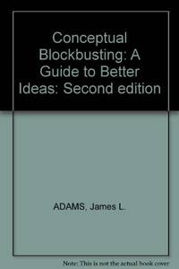 Conceptual Blockbusting: A Guide to Better Ideas