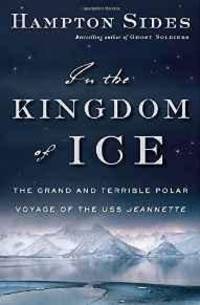 cover of In the Kingdom of Ice: The Grand and Terrible Polar Voyage of the USS Jeannette