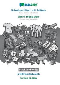 Schwiizerdütsch mit Artikeln - jian ti zhong wen, s Bildwörterbuech, BW:BABADADA Swiss German...
