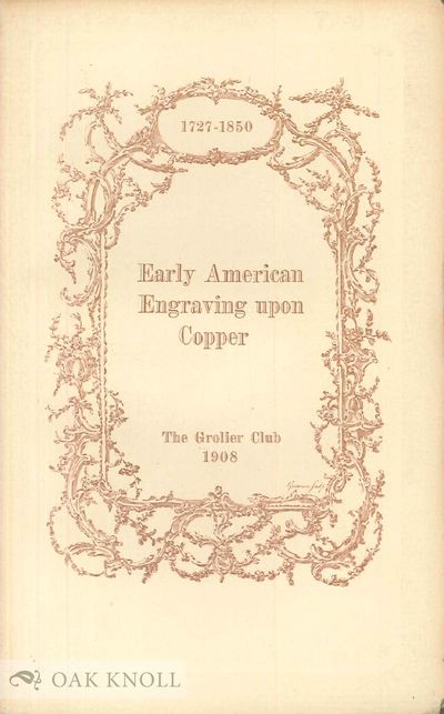 CATALOGUE OF AN EXHIBITION OF EARLY AMERICAN ENGRAVING UPON COPPER 1727-1850