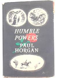 Humble Powers by Paul Horgan
- Hardcover
- 1954
- from World of Rare Books (SKU: 1555619743EMB)
