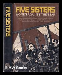 Five Sisters : Women Against the Tsar / Edited and Translated from the Russian by Barbara Alpern...