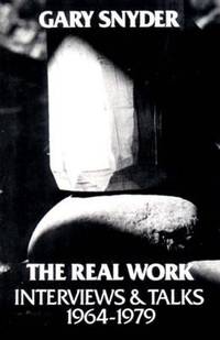 Real Work : Interviews and Talks, 1964-1979 by Gary Snyder; William Scott McLean - 1980